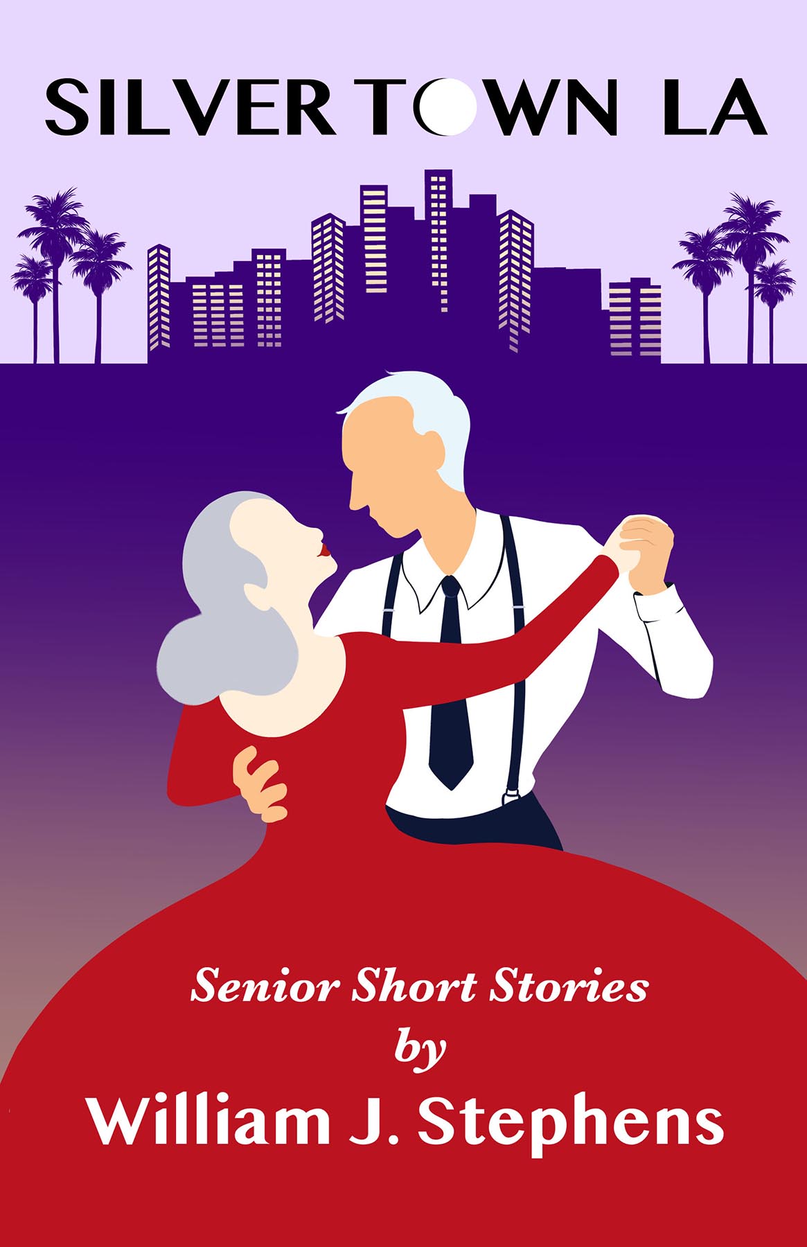 Silver Town LA: Senior Short Stories by William J. Stephens